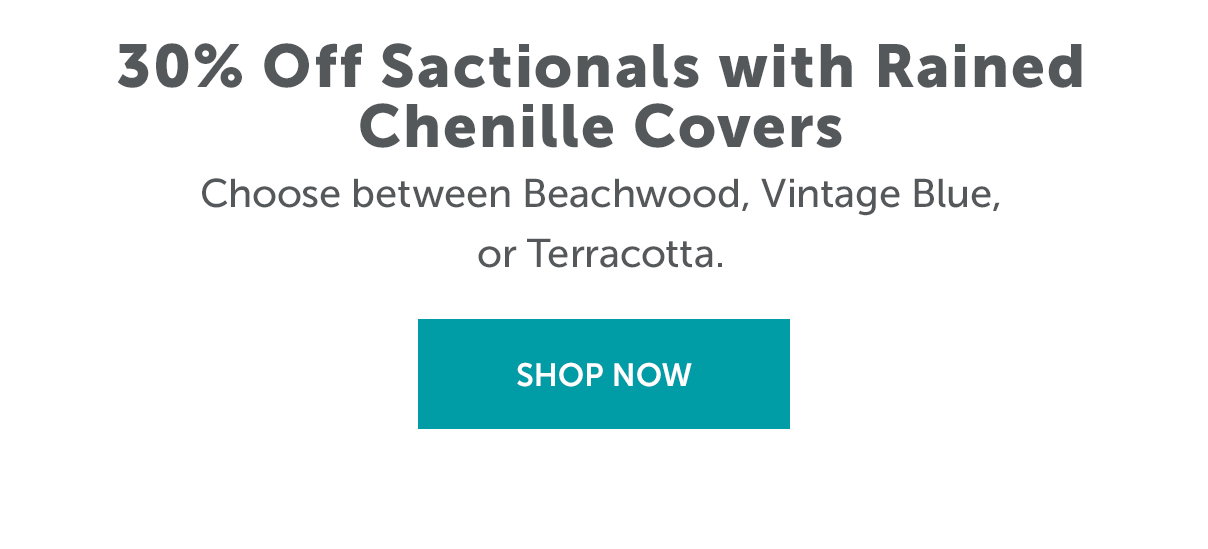 30% Off Sactionals with Rained Chenille Covers | SHOP NOW >>