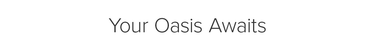 Your Oasis Awaits