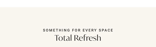 Something For Every Space - Total Refresh