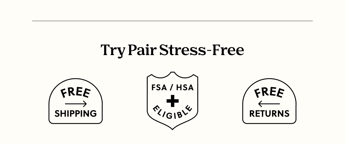 Try Pair Stress-Free | Free Shipping, FSA/HSA Eligible, Free Returns