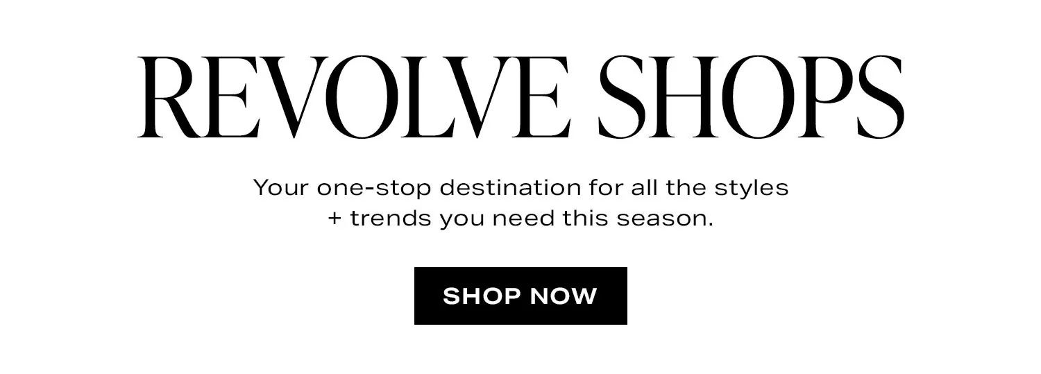 REVOLVE Shops. Your one-stop shop for all the styles + trends you need this season. Shop Now.