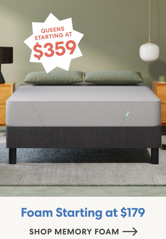 Foam Queens Starting at $399! Shop Foam >