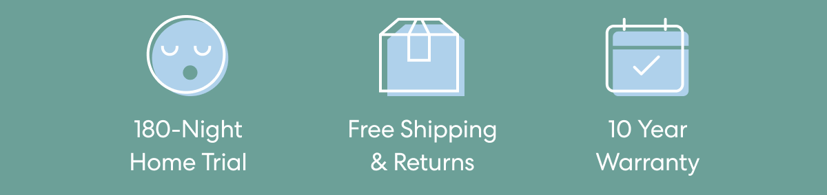 180-Night Trial | Free Shipping & Returns | 10 Year Warranty