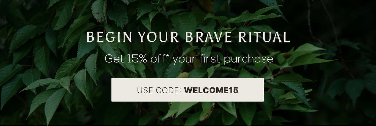 Begin your Brave Ritual - Get 15% off your first purchase [Use code: WELCOME15]