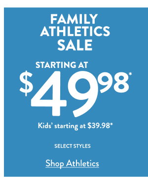 Family Athletics Sale Starting at $49.98 Kids' starting at $39.98 select styles Shop Athletics 