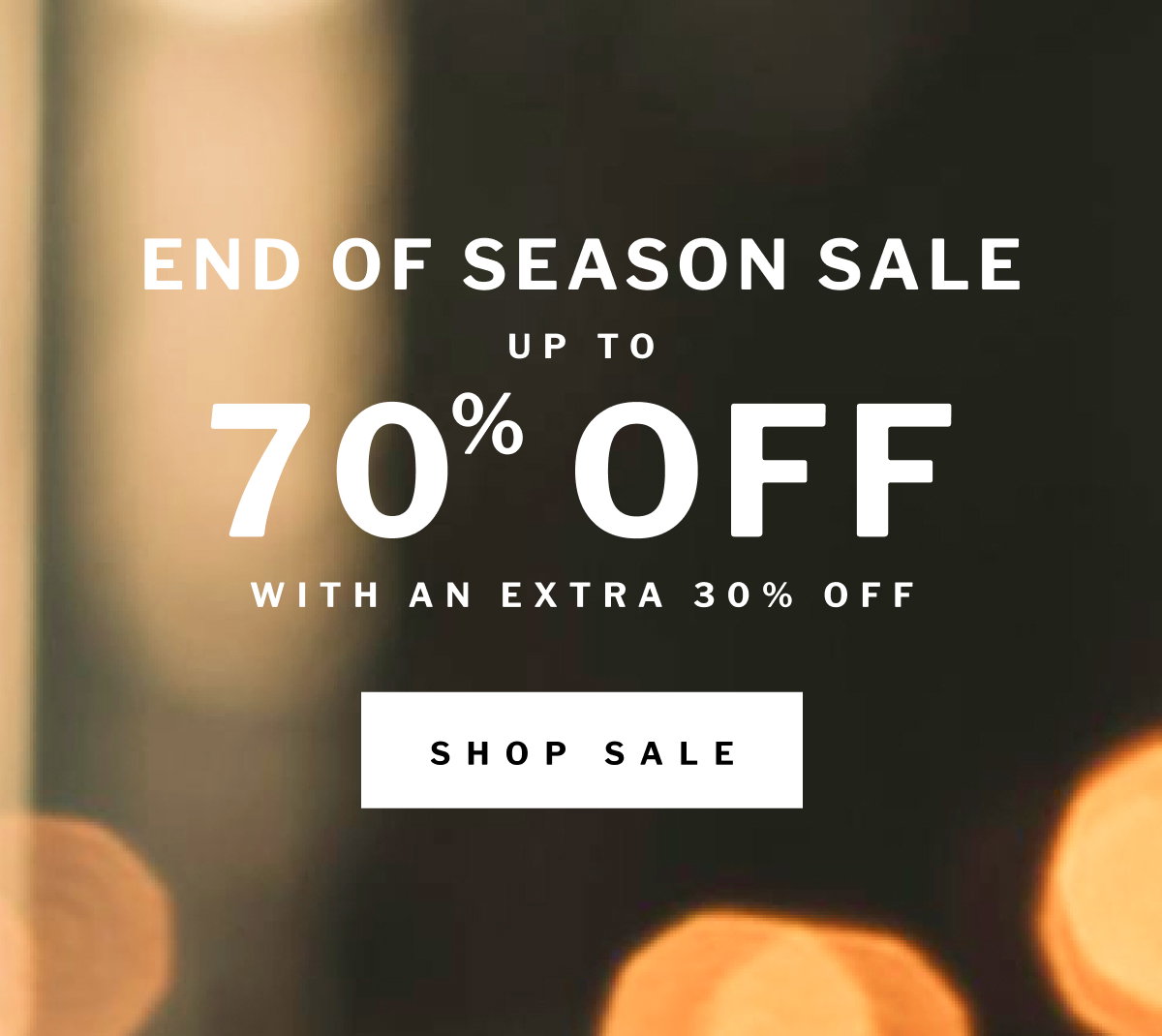 END of season sale up to 70  OFF % with an extra 30% off SHOP SALE