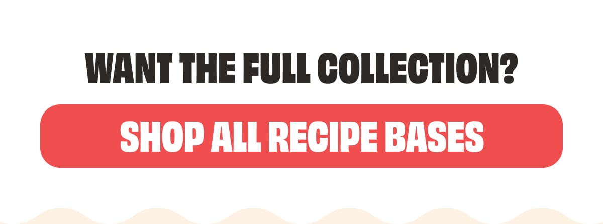 SHOP ALL RECIPE BASES