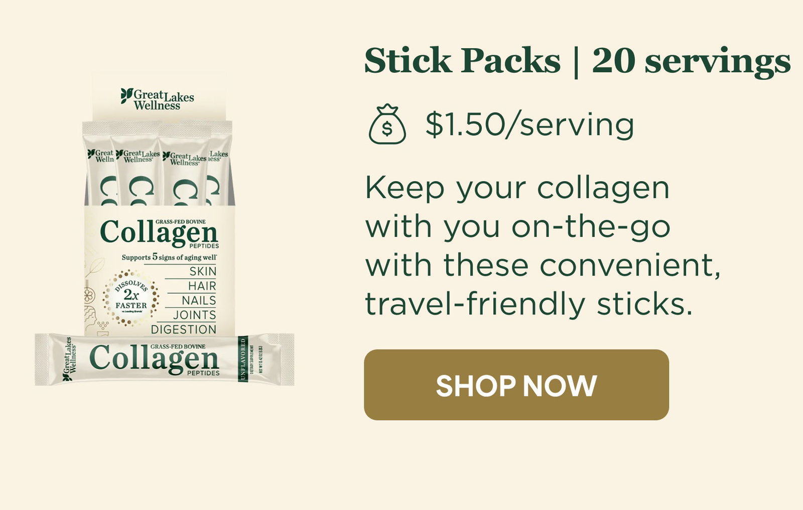 Stick Packs | 20 servings Keep your collagen with you on-the-go with these convenient, travel-friendly sticks.