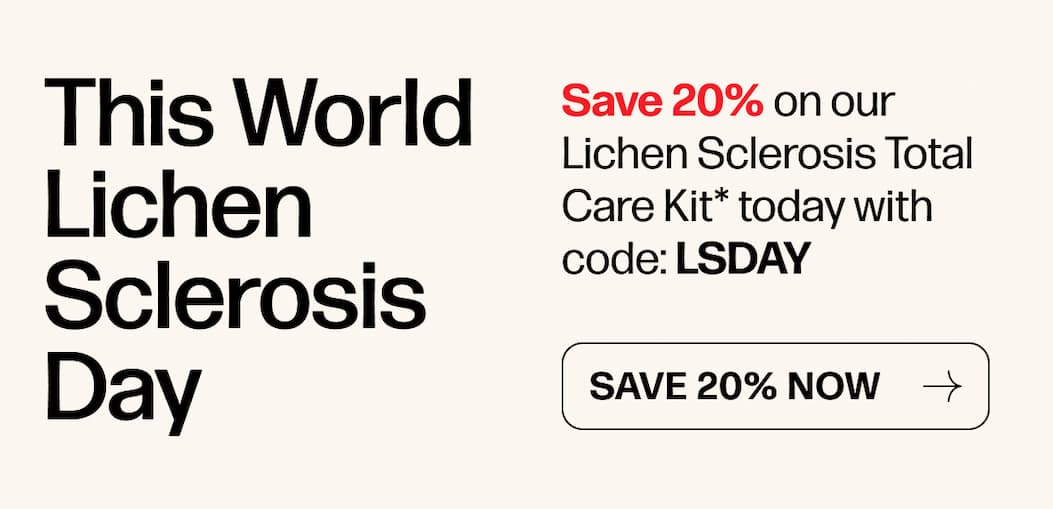 This World Lichen Sclerosis Day | Save 20% on our Lichen Sclerosis Total Care Kit* today with code: LSDAY