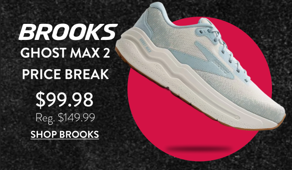 Brooks Ghost Max 2 Price Break $99.98 reg $149.99. Shop Brooks
