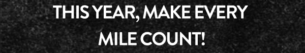 This year, make every mile count!