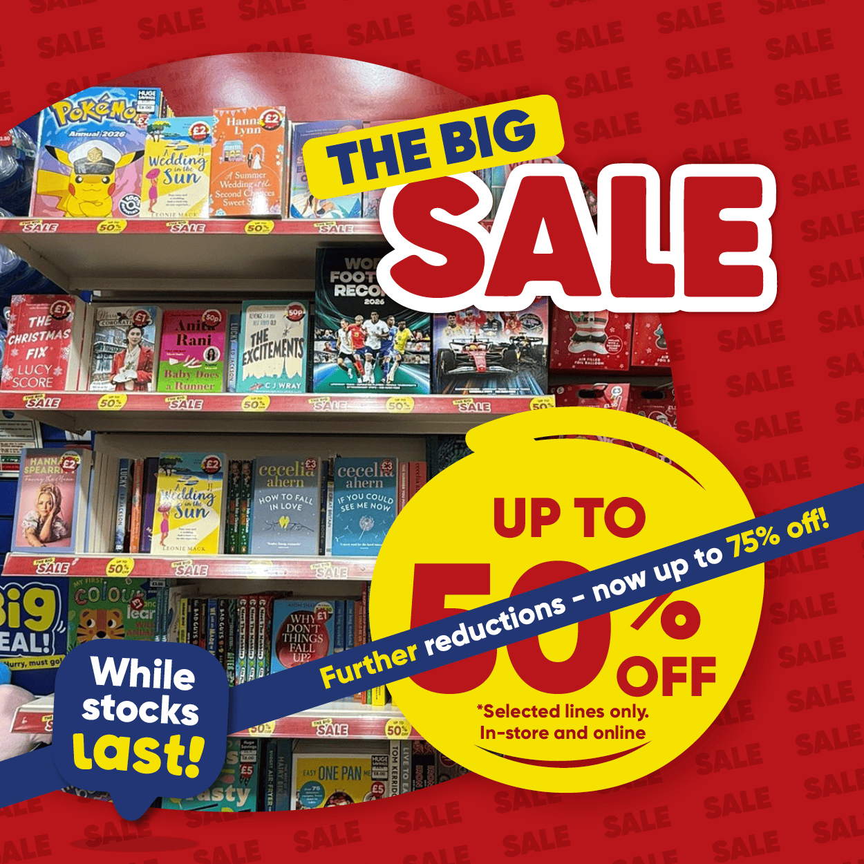THE BIG SALE. Up to 50% off * selected lines only. In-store and online. Further reductions - now up to 75% off! While stocks last!