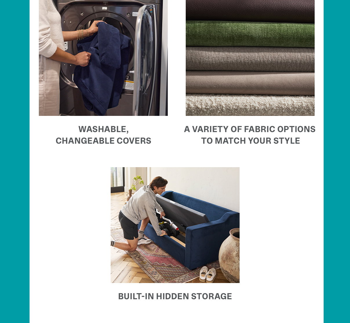 Washable changeable covers | A variety of fabric options | hidden storage