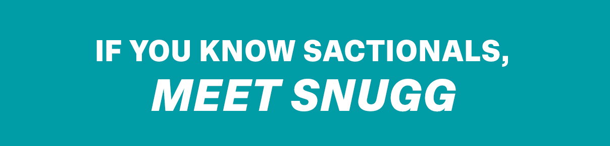 If you know Sactionals, Meet Snugg