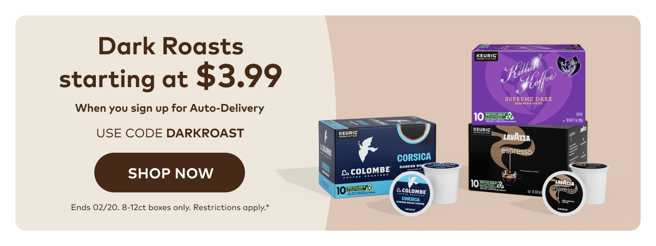 Dark Roasts starting at $3.99 per 8-12ct boxes when you sign up for Auto-Delivery with code DARKROAST