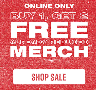 Online Only. Buy 1, Get 2 Free Already Reduced Merch. Shop Sale