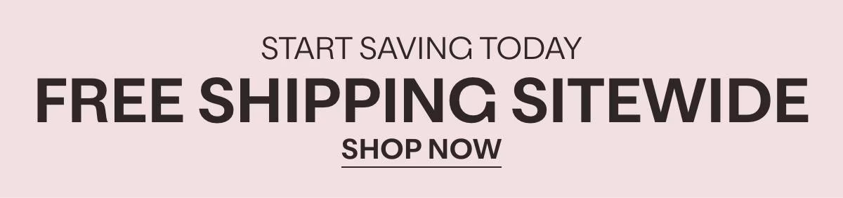 START SAVING TODAY - FREE SHIPPING SITEWIDE - SHOP NOW »