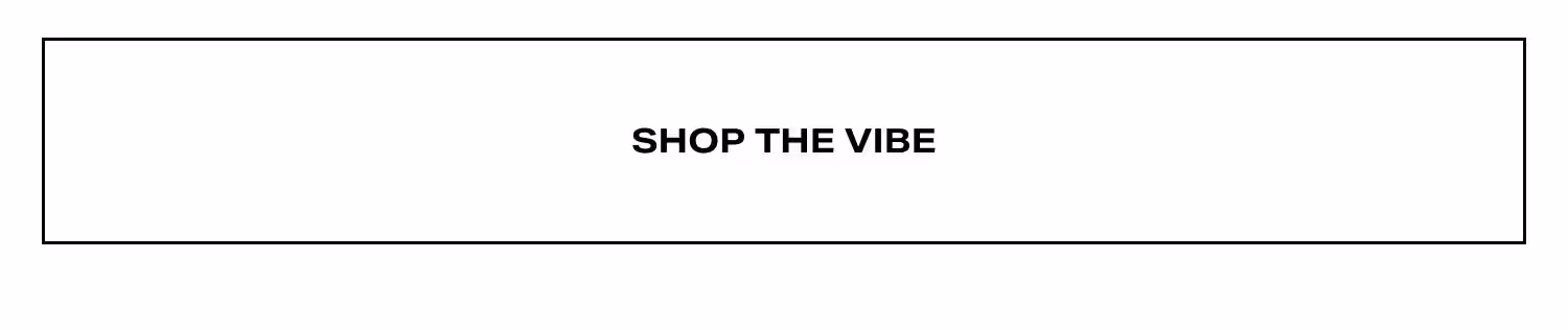 Shop The Vibe.