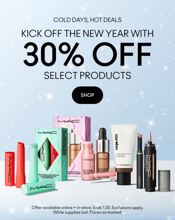 COLD DAYS, HOT DEALS | KICK OFF THE NEW YEAR WITH 30 PERCENT OFF SELECT PRODUCTS | SHOP | Offer available online + in-store. Ends 1.30. Exclusions apply. While supplies last. Prices as marked.