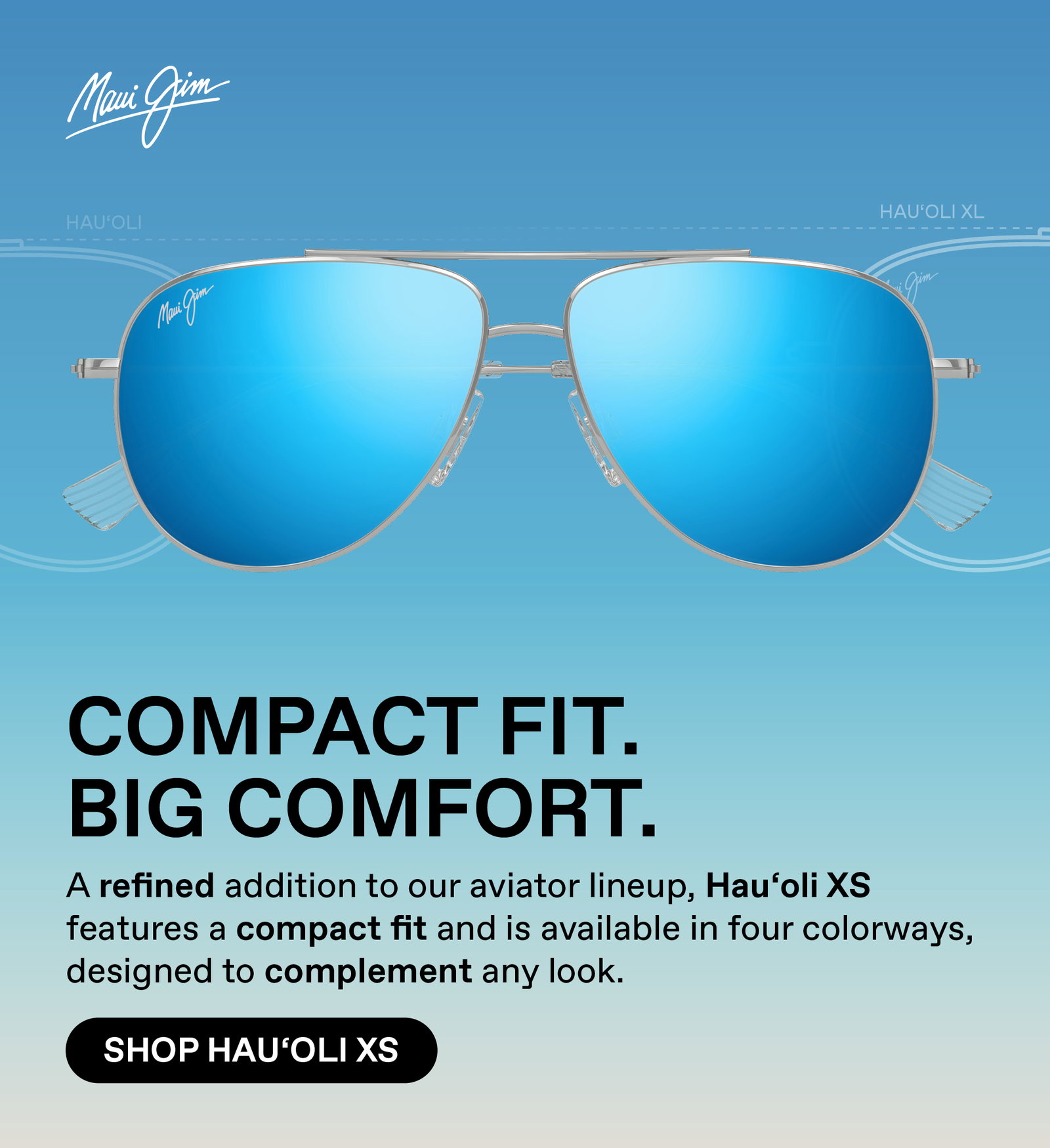 Maui Jim - Compact Fit, Big Comfort. A refined addition to our aviator lineup, Hau'oli XS features a compact fit and is available in four colorways, designed to complement any look. Shop Hauoli XS