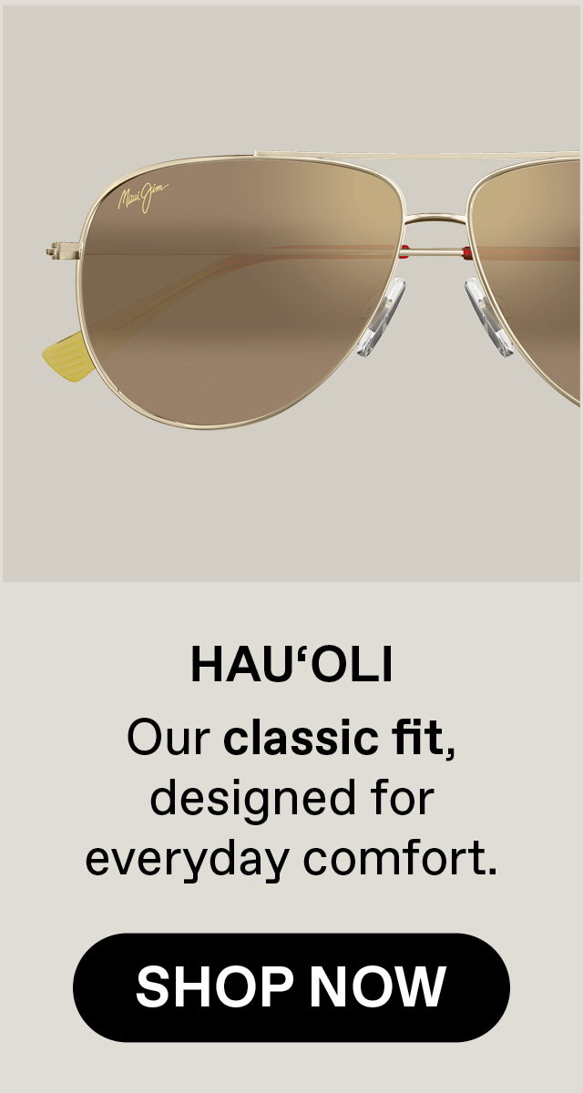 Hau'oli - Our classic fit, designed for everyday comfort. Shop Now