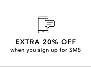 Extra 20% off when you sign up for SMS