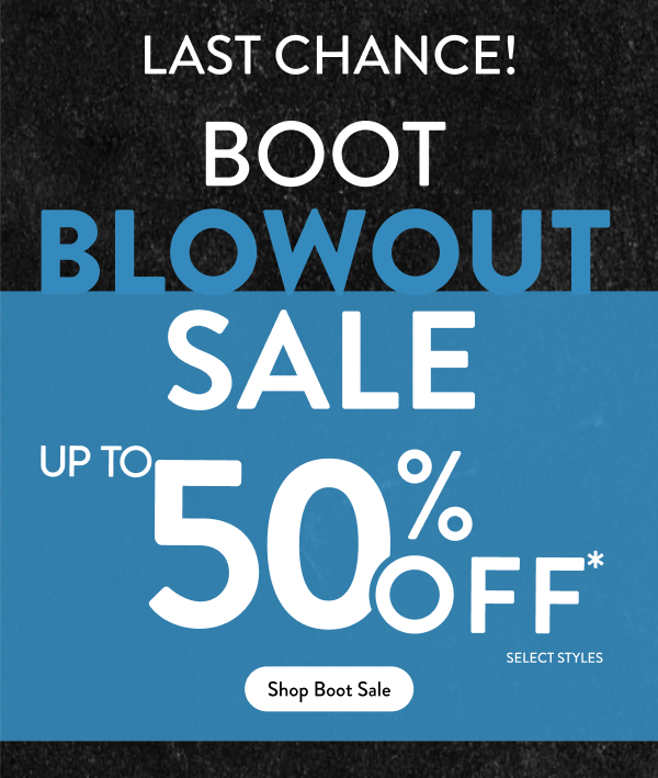 Last Chance Boot Blowout Sale up to 50% Off Select Styles while supplies last Shop Boot Sale 