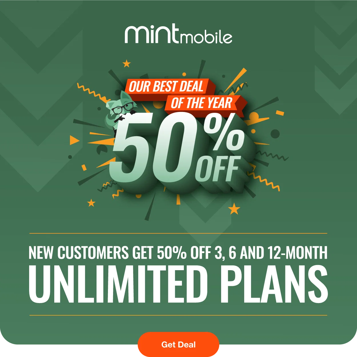 Our best deal of the year 50% off. New customers get 50% off 3, 6, and 12-Month Unlimited Plans