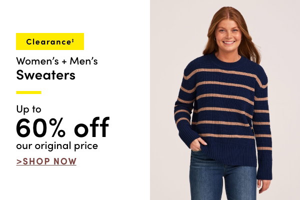 Clearance‡ Women's + Men's Sweaters Up to 60% off our original price