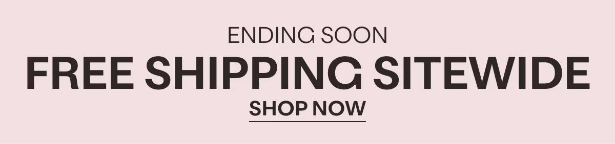 ENDING SOON - FREE SHIPPING SITEWIDE - SHOP NOW »