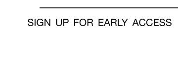 Sign up for early access