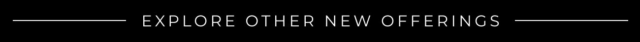 Explore Other New Offerings