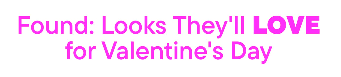 Found: Looks They'll Love for Valentine's Day