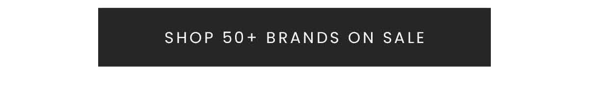SHOP 50+ BRANDS ON SALE