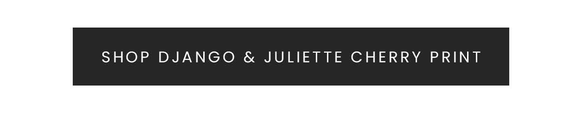 SHOP DJANGO & JULIETTE CHERRY PRINT
