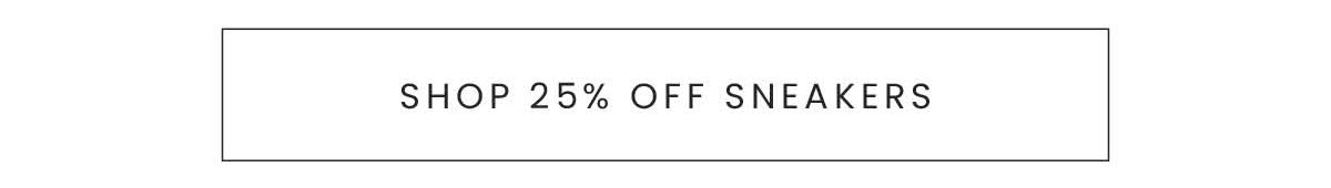 SHOP 25% OFF SNEAKERS