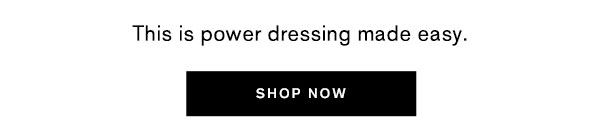 This is power dressing made easy.