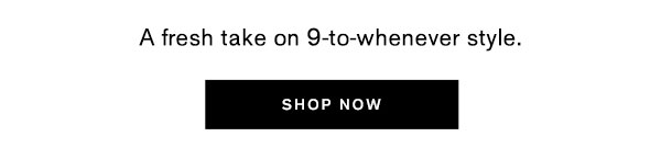 A fresh take on 9-to-whenever style.