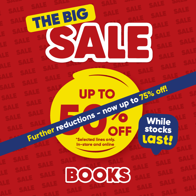 THE BIG SALE. UP TO 50% OFF *Selected lines only. In-store and online. Further reductions - now up to 75% off! Whiles stocks last! Books