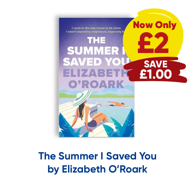 The Summer I Saved You by Elizabeth O'Roark now only £2 save £1