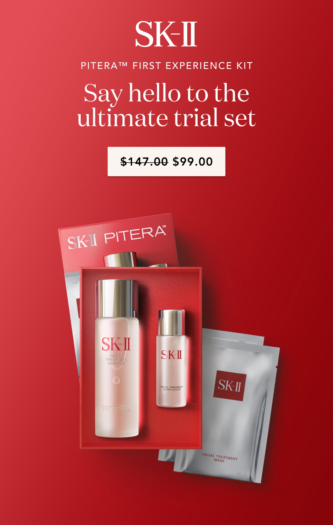 SK-II - Pitera TM First experience kit - say hello to the ultimate trial set - $147.00 (crossed out) - $99.00
