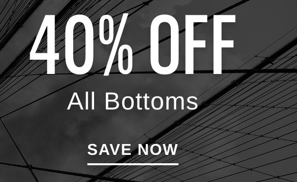 40% OFF All Bottoms - SAVE NOW >>