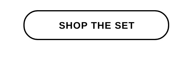 SHOP THE SET >>