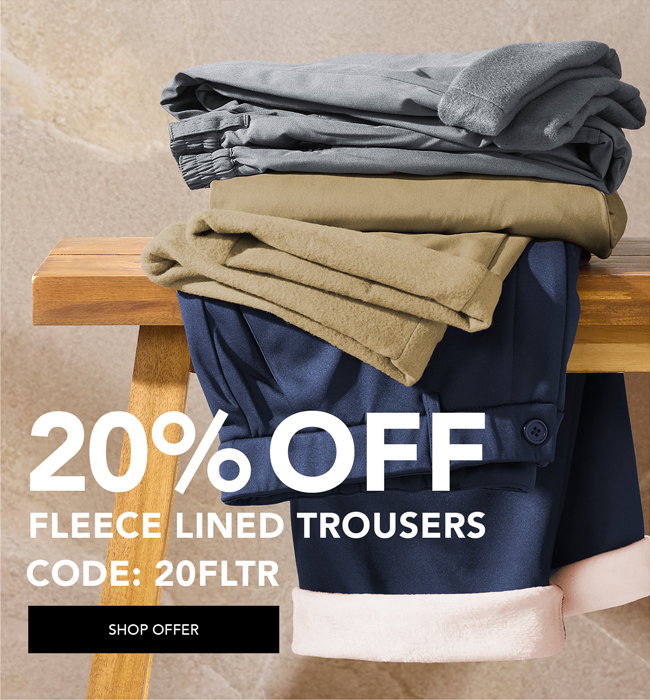 20% off fleece lined trousers