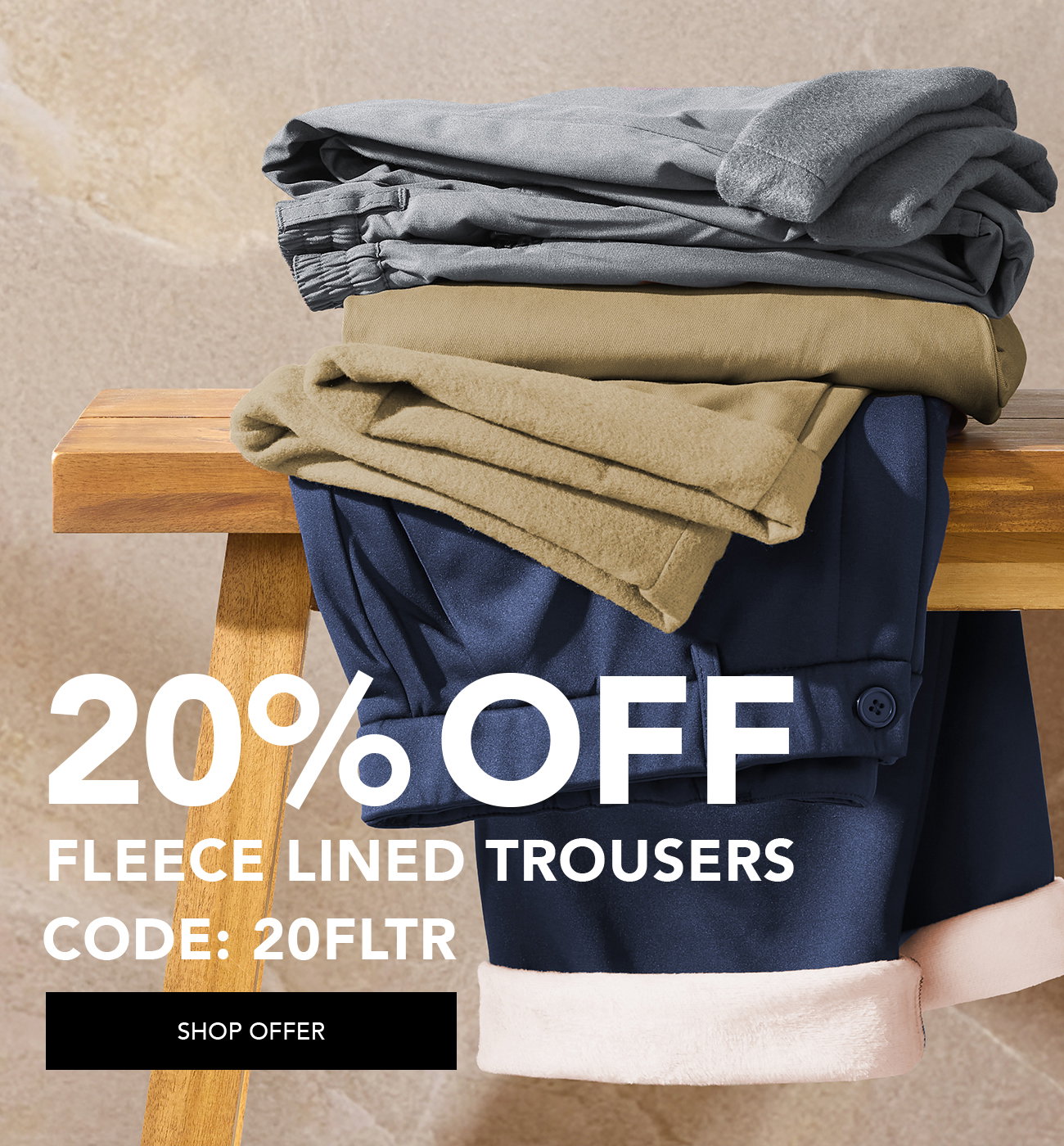 20% off fleece lined trousers