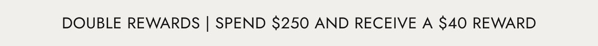 Spend $250 and receive a $40 reward.