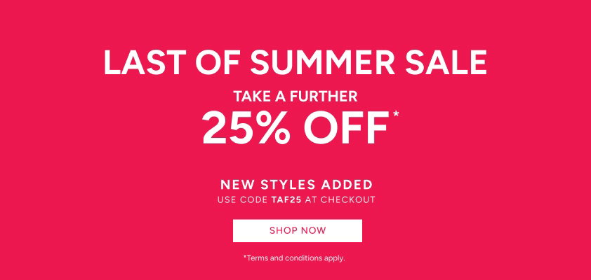 *Take a further 25% off* Sale. Use code TAF25 at the final stage of checkout. Available on Sale items only. Excludes full price items, gift card purchases and shipping costs. Offer available in Australia. While stocks last. Limited time only. Not in conjunction with any other offer, unless otherwise specified.