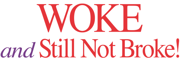 WOKE and Still Not Broke