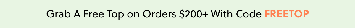 Grab a Free Top on Orders $200+ With Code FREETOP
