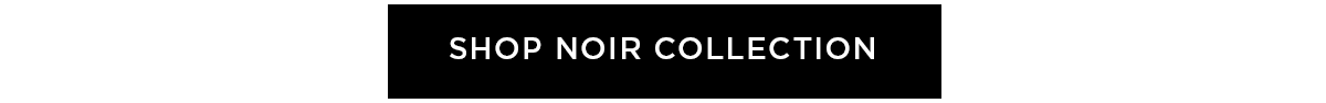 Shop Noir Collection